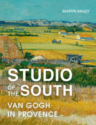 Title: Studio of the South: Van Gogh in Provence, Author: Martin Bailey