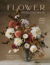 Title: Flower Philosophy: Seasonal projects to inspire & restore, Author: Anna Potter