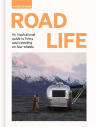 Title: Road Life: An inspirational guide to living and travelling on four wheels, Author: Sebastian Antonio Santabarbara