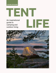Title: Tent Life: An inspirational guide to camping and outdoor living, Author: Sebastian Antonio Santabarbara