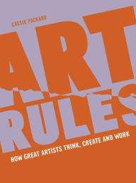 Title: Art Rules: How great artists think, create and work, Author: Cassie Packard