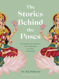 Download book online pdf The Stories Behind the Poses: The Indian mythology that inspired 50 yoga postures