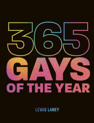 Title: 365 Gays of the Year (Plus 1 for a Leap Year): Discover LGBTQ+ history one day at a time, Author: Lewis Laney