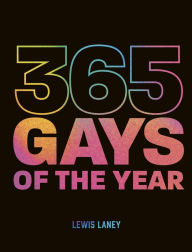 Title: 365 Gays of the Year (Plus 1 for a Leap Year): Discover LGBTQ+ history one day at a time, Author: Lewis Laney