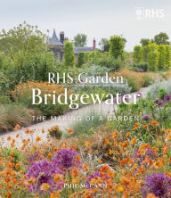 Title: RHS Garden Bridgewater: The Making of a Garden, Author: The Royal Horticultural Society