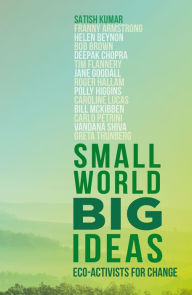 Title: Small World, Big Ideas: Eco-Activists for Change, Author: Satish Kumar