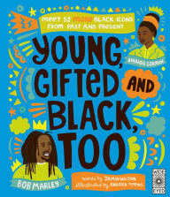 Title: Young, Gifted and Black Too: Meet 52 More Black Icons from Past and Present, Author: Jamia Wilson