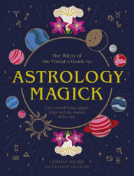 Astrology Magick: Love yourself using magick. Align with the wisdom of the stars