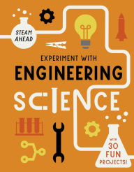 Title: Experiment with Engineering Science: with 30 Fun Projects!, Author: Nick Arnold