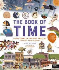 Title: The Book of Time: Adventures in the Past, Present, Future, and Beyond, Author: Clive Gifford