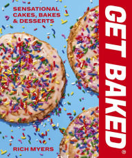Title: GET BAKED: Sensational Cakes, Bakes & Desserts, Author: Rich Myers
