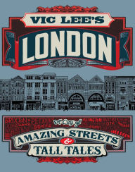 Title: Vic Lee's London: A City of Amazing Streets and Tall Tales, Author: Vic Lee