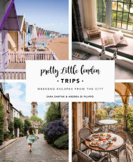 Title: Pretty Little London: Trips: Weekend Escapes From the City, Author: Sara Santini