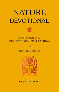 Free ebook for iphone download Nature Devotional: Eco-spiritual reflections, meditations and affirmations by Rebecca Reitz, Rebecca Reitz CHM ePub 9780711280687 (English Edition)