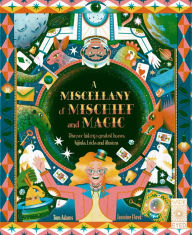 Title: A Miscellany of Mischief and Magic: Discover history's best hoaxes, hijinks, tricks, and illusions, Author: Tom Adams