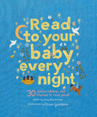 Title: Read to Your Baby Every Night: 30 classic lullabies and rhymes to read aloud, Author: Chloe Giordano