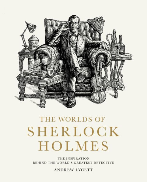 the Worlds of Sherlock Holmes: Inspiration Behind World's Greatest Detective
