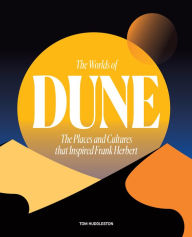 Title: The Worlds of Dune: The Places and Cultures that Inspired Frank Herbert, Author: Tom Huddleston