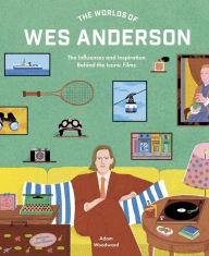 Free it ebooks pdf download The Worlds of Wes Anderson: The Influences and Inspiration Behind the Iconic Films in English