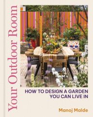 Title: Your Outdoor Room: How to design a garden you can live in, Author: Manoj Malde