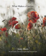 Title: What Makes a Garden: A considered approach to garden design, Author: Jinny Blom