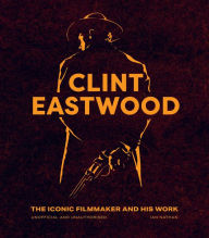 Clint Eastwood: The Iconic Filmmaker and his Work