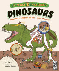 Title: Up Close and Incredible: Dinosaurs: A prehistoric adventure with a 3× magnifying glass, Author: Eric Huang