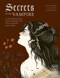 Ebook download deutsch Secrets of the Vampire: A Supernatural Sourcebook of Our Legend and Lore MOBI English version by Julie Legere, Elsa Whyte, Laura Perez, Julie Legere, Elsa Whyte, Laura Perez