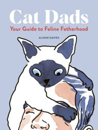 Title: Cat Dads: Your Guide to Feline Fatherhood, Author: Alison  Davies