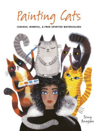 Free ebook downloads for ipod nano Painting Cats: Curious, mindful & free-spirited watercolors English version by Terry Runyan, Terry Runyan