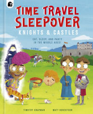 Title: Time Travel Sleepover: Knights & Castles, Author: Timothy Knapman