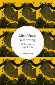 Mindfulness in Knitting: Meditations on Craft & Calm