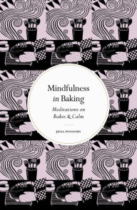 Title: Mindfulness in Baking: Meditations on Bakes & Calm, Author: Julia Ponsonby