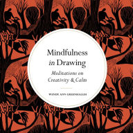 Title: Mindfulness in Drawing: Meditations on Creativity & Calm, Author: Wendy Ann Greenhalgh