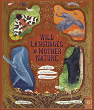 Title: Wild Languages of Mother Nature: 48 Stories of How Nature Communicates: 48 Stories of How Nature Communicates, Author: Gabby Dawnay