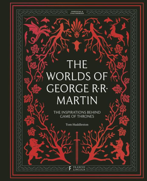 The Worlds of George RR Martin: Inspirations Behind Game Thrones