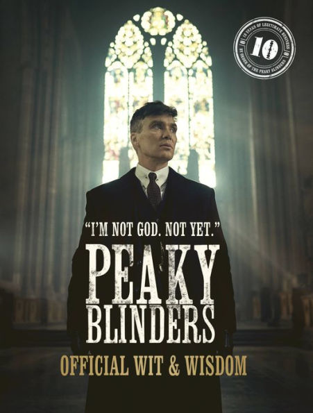 Peaky Blinders: Official Wit & Wisdom: 'I'm Not God. yet.'