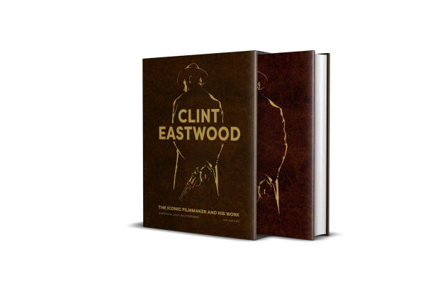 Clint Eastwood: The Iconic Filmmaker and his Work - Unofficial and Unauthorised