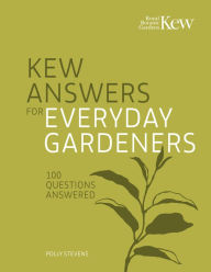 Download full ebooks google books Kew Answers for Everyday Gardeners: 100 Questions Answered CHM DJVU 9780711288881 by Kew Royal Botanic Gardens, Polly Stevens