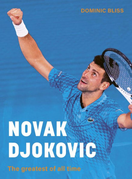 Novak Djokovic: The greatest of all time