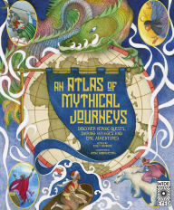 Title: Atlas of Mythical Journeys: Discover Heroic Quests, Daring Voyages and Epic Adventures, Author: Emily Hawkins