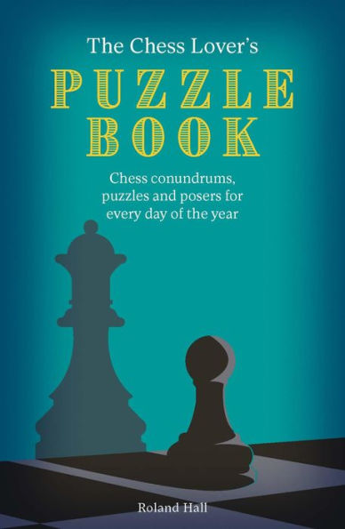 The Chess Lover's Puzzle Book: Chess conundrums, puzzles and posers for every day of the year