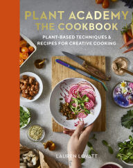 Free ebook downloads for kindle uk Plant Academy: The Cookbook: Plant-based techniques & recipes for creative cooking by Lauren Lovatt, Sara Kiyo Popowa, Sophie Dunster 9780711290488