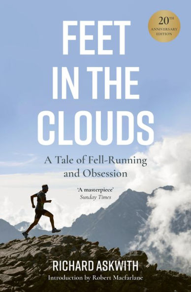 Feet the Clouds: 20th Anniversary Edition - A Tale of Fell-Running and Obsession