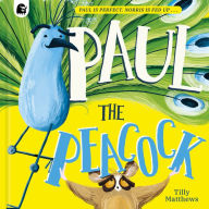 Title: Paul the Peacock, Author: Tilly Matthews