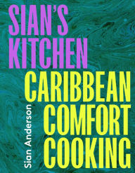 Title: Sian's Kitchen: Caribbean Comfort Cooking, Author: Sian Anderson