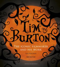 Textbooks download for free Tim Burton: The Iconic Filmmaker and His Work by Ian Nathan iBook FB2 RTF English version 9780711292611