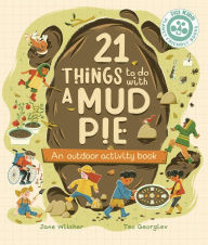 Title: 21 Things to Do With a Mud Pie: An Outdoor Activity Book, Author: Jane Wilsher