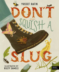 Title: Don't Squish a Slug: A Wonderful Celebration of Marvellous Minibeasts!, Author: Yussef Rafik