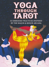 Title: Yoga through Tarot Cards: 50 embodied practices inspired by the major & minor arcana, Author: Lou Thomas